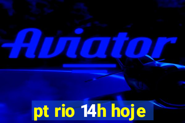 pt rio 14h hoje